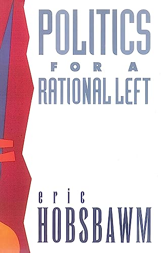 Politics for a Rational Left: Political Writing, 1977-1988 (9780860919582) by Hobsbawm, E. J.