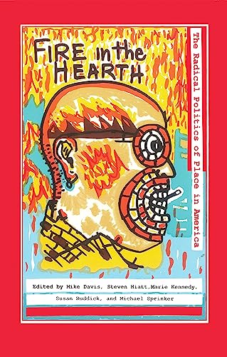 Stock image for Fire in the Hearth: The Radical Politics of Place in America.; (Volume Four of The Year Left, The Haymarket Series) for sale by J. HOOD, BOOKSELLERS,    ABAA/ILAB