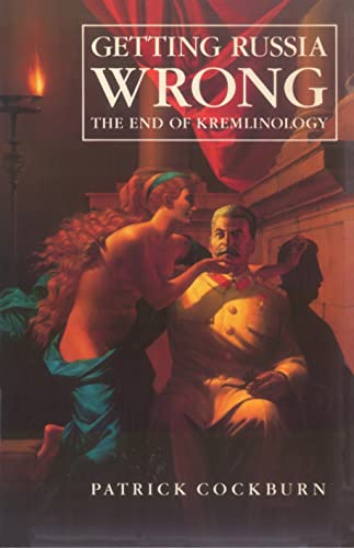 Stock image for Getting Russia Wrong: The End of Kremlinology for sale by Wonder Book