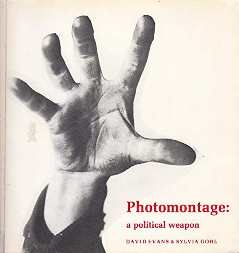 9780860920939: Photomontage: A Political Weapon by Evans, David; Gohl, Sylvia