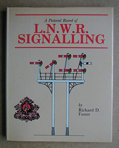 A pictorial record of L.N.W.R. signalling (9780860931478) by Richard D. Foster