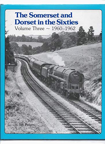 The Somerset and Dorset in the Fifties : Volume Three 1960 - 1962