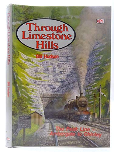 Stock image for Through Limestone Hills: The Peak Line Ambergate to Chinley for sale by WorldofBooks