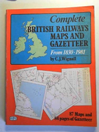 Stock image for Complete British Railways Maps and Gazetteer from 1830-1981 for sale by Better World Books