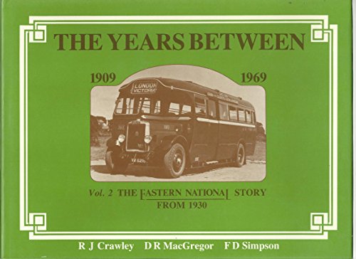 Stock image for THE YEARS BETWEEN 1909-1969 VOL. 2 The Eastern National Story From 1930. for sale by Books On The Green