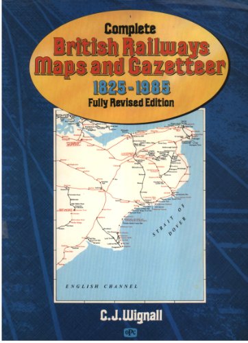 Stock image for Complete British Railways Maps and Gazetteer from 1825 to 1985 for sale by WorldofBooks