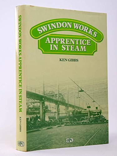 Stock image for Swindon Works ; Apprentice in Steam 1944-1951 for sale by Westwood Books