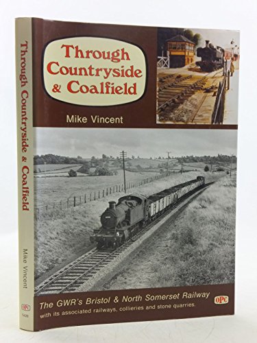Through Countryside and Coalfield. The GWR's Bristol and North Somerset Railway. (9780860934288) by Mike Vincent:
