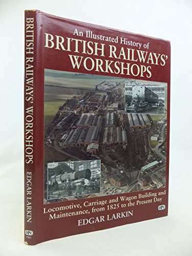 Stock image for An Illustrated History of British Railways' Workshops: Locomotive, Carriage and Wagon Building and Maintenance from 1825 to the Present Day for sale by WorldofBooks