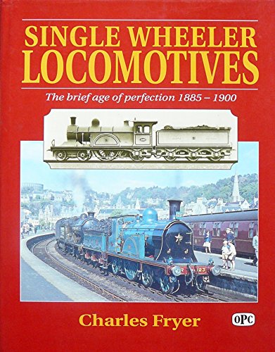 Beispielbild fr Single Wheeler Locomotives: The Brief Age of Perfection, 1885-1900 zum Verkauf von AwesomeBooks