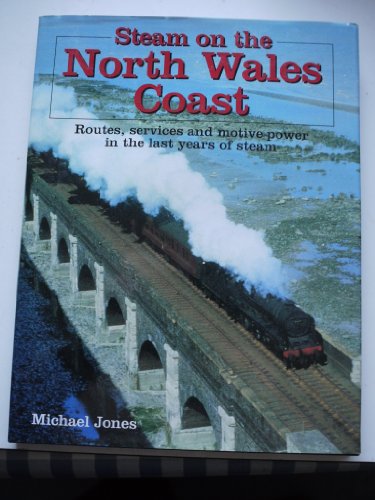 Beispielbild fr Steam on the North Wales Coast: Routes, Services and Motive Power in the Last Years of Steam zum Verkauf von AwesomeBooks