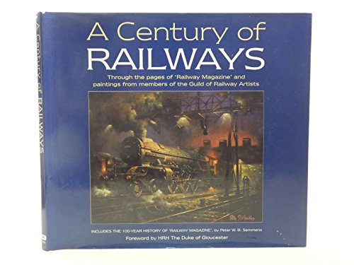 Beispielbild fr A Century of Railways: Through the Pages of 'Railway Magazine' and Paintings from Members of the Guild of Railway Artists : Included the 100-Year History of 'Railway magazin zum Verkauf von MusicMagpie