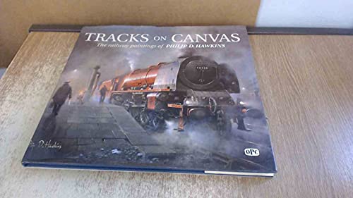 Beispielbild fr Tracks on Canvas: The Railway Paintings of Philip D. Hawkins zum Verkauf von Reuseabook