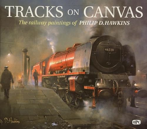 Stock image for Tracks On Canvas: The Railway Paintings of Philip D Hawkins for sale by WorldofBooks