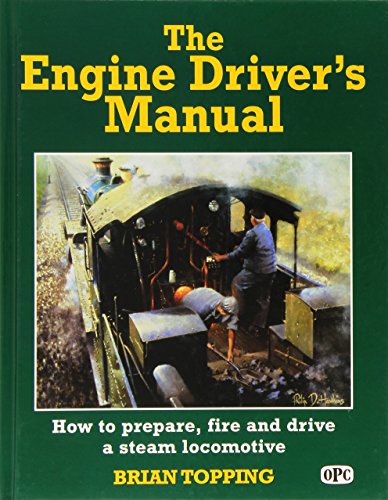 Stock image for The Engine Driver's Manual: How to Prepare, Fire and Drive a Steam Locomotive for sale by Books of the Smoky Mountains