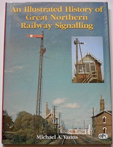 An Illustrated History of Great Northern Railway Signalling (9780860935452) by Vanns, Michael A.