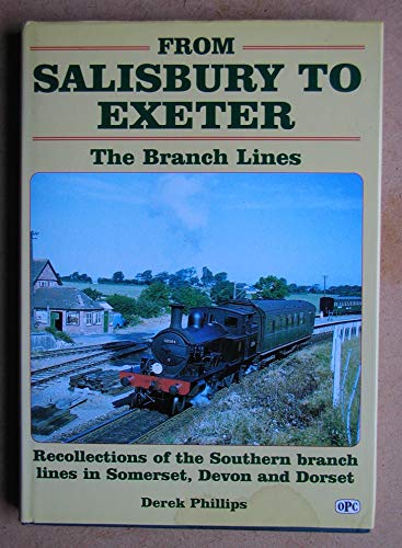 9780860935469: From Salisbury to Exeter : The Branch Lines - Recollections of the Southern Branch Lines in somerset, Devon and Dorset