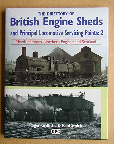 Stock image for The Directory of British Engine Sheds and Principal Locomotive Servicing Points : 2 North Midlands, Northern England and Scotland for sale by Westwood Books