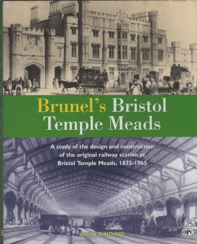 Beispielbild fr BRUNEL'S BRISTOL TEMPLE MEADS : A STUDY OF THE DESIGN AND CONSTRUCTION OF THE ORIGINAL RAILWAY STATION AT BRISTOL TEMPLE MEADS, 1835-1965. zum Verkauf von Burwood Books