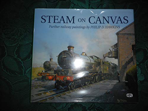 Stock image for Steam on Canvas: Further Railway Paintings: The Railway Paintings of Philip D Hawkins (Steam on Canvas: The Railway Paintings of Philip D Hawkins) for sale by WorldofBooks