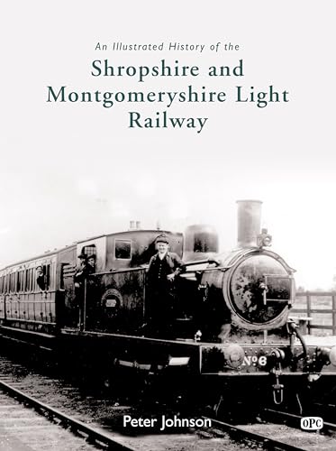 Stock image for An Illustrated History Of The Shropshire and Montgomeryshire Light Railway for sale by MusicMagpie