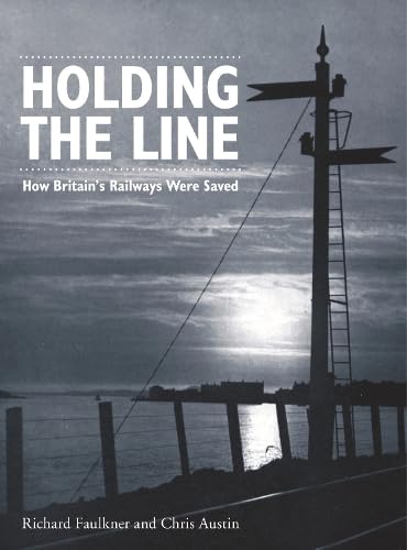 Beispielbild fr Holding The Line: How Britain's Railways Were Saved zum Verkauf von WorldofBooks
