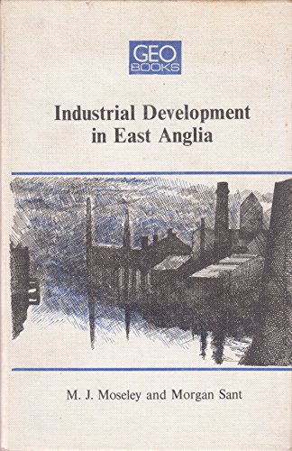 Industrial Development of East Anglia (9780860940036) by Moseley, M.J ; Sant, Morgan.
