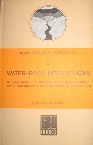 9780860940425: Water Rock Interactions: A Case Study of a Very Low Grade Metamorphic Shale Catchment in the Ardennes, North West Luxembourg (British Geomorphological Research Group research monograph series)