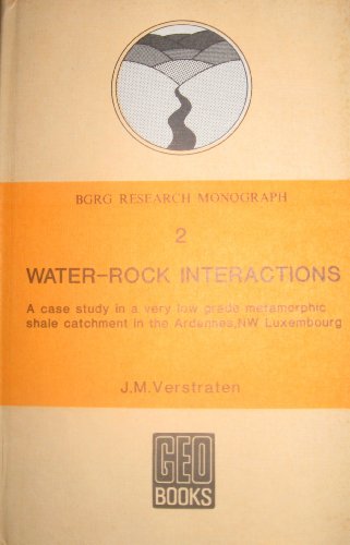 Stock image for Water Rock Interactions: A Case Study of a Very Low Grade Metamorphic Shale Catchment in the Ardennes, North West Luxembourg. for sale by Plurabelle Books Ltd