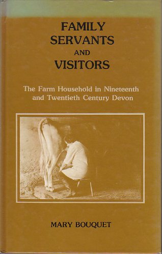 Beispielbild fr Family, Servants and Visitors: The Farm Household in Nineteenth and Twentieth Century Devon zum Verkauf von Anybook.com