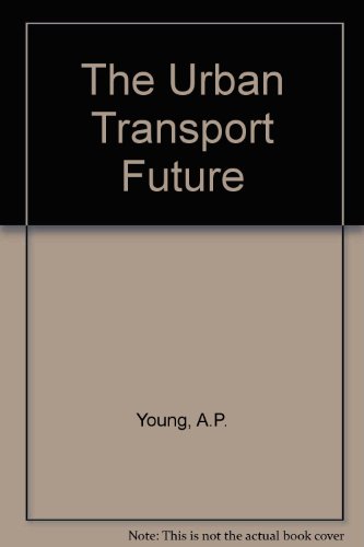 The Urban Transport Future (9780860957034) by Cresswell, Roy; Young, Anthony P.