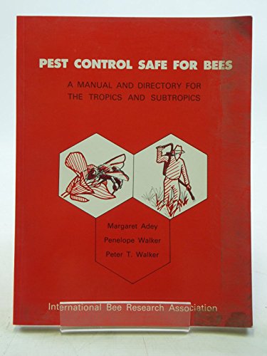 Pest Control Safe for Bees: A Manual and Directory for the Tropics and Subtropics (9780860981848) by Adey, Margaret; Walker, Penelope; Walker, Peter T.