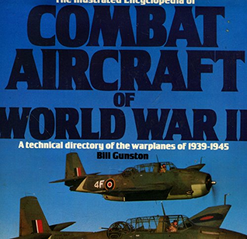 Illustrated Encyclopedia of Combat Aircraft of World War II (9780861010172) by Gunston, Bill