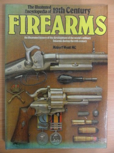 Beispielbild fr The Illustrated Encyclopaedia of 19th Century Firearms: An Illustrated History of the Development of the World's Military Firearms During the 19th Century zum Verkauf von WorldofBooks