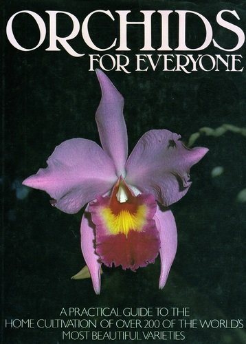 Stock image for Orchids for Everyone - A Practical Guide to the Home Cultivation of over 200 of the World's Most Beautiful Varieties for sale by Barclay Books