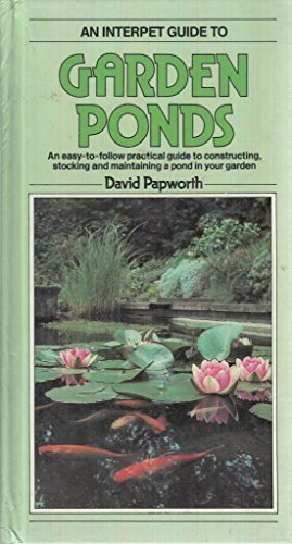 Stock image for Garden Ponds:An easy to follow practical guide to constructing,stocking and maintaining a pond in your garden (An interpet Guide) for sale by Goldstone Books