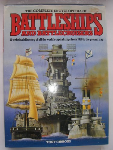 The Complete Encyclopedia of Battleships and Battlecruisers: A Technical Directory of All the World's Capital Ships from 1860 to the Present Day (9780861011421) by Gibbons, Tony