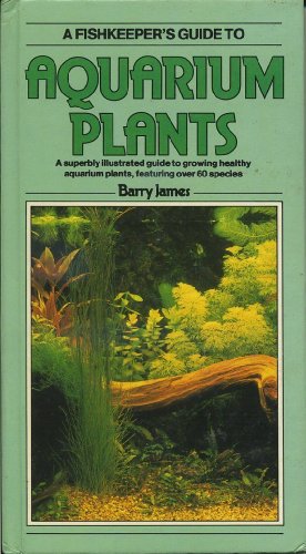 Imagen de archivo de A Fishkeeper's Guide to Aquarium Plants: A Superbly Illustrated Guide to Growing Healthy Aquarium Plants, Featuring over 60 Species (Fishkeeper's Guide Series) a la venta por Wonder Book