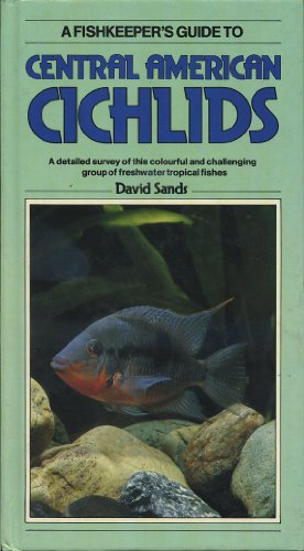 Stock image for A fishkeeper's guide to Central Ameican cichlids: A detailed survey of this colourful and challenging group of freshwater tropical fishes for sale by HPB-Movies