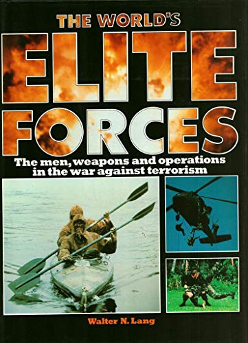 Imagen de archivo de The World's Elite Forces: Their Weapons, Equipment, Tactics, Operations a la venta por Greener Books