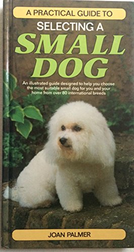 Stock image for SELECTING A SMALL DOG (Practical Guide) for sale by WorldofBooks