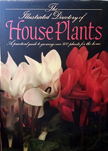 Imagen de archivo de Illustrated Directory of House Plants : A Practical Guide to Growing over 500 Plants for the Home a la venta por Better World Books