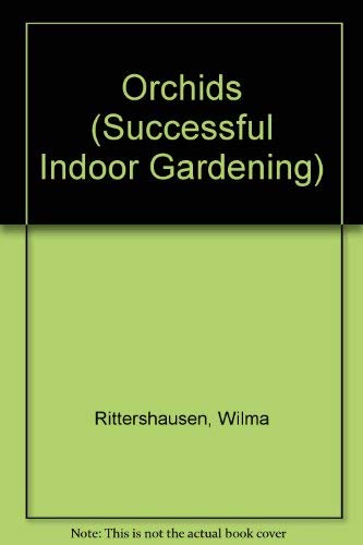 Orchids (Successful Indoor Gardening) (9780861014286) by Wilma Editor RITTERSHAUSEN