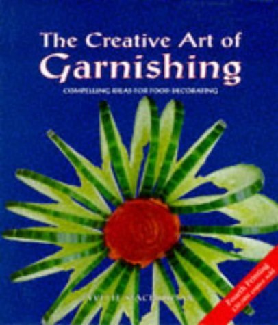 Imagen de archivo de The Creative Art Of Garnishing - Over 130 Exciting And Easy-To-Follow Ideas To Help You Decorate Your Food Attractively a la venta por Wonder Book