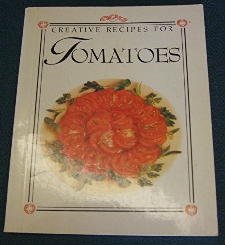 Stock image for Creative Recipes for Tomatoes for sale by Better World Books: West