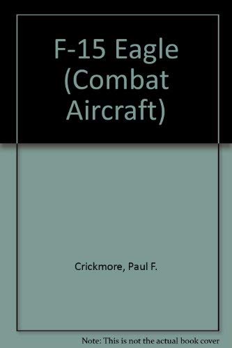 Combat Aircraft: F-15 Eagle (Combat Aircraft) (9780861016778) by Crickmore, Paul; Gething, Michael J.