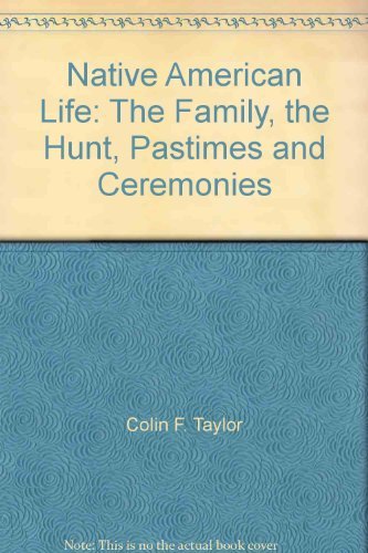 Native American Life: The Family, The Hunt, Pastimes and Ceremonies