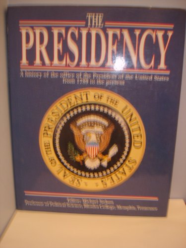 Imagen de archivo de The Presidency : A History of the Office of the President of the United States from 1789 to the Present a la venta por Better World Books