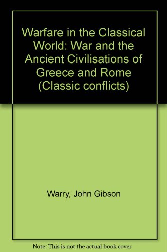 9780861018598: Warfare in the Classical World: War and the Ancient Civilisations of Greece and Rome (Classic Conflicts)