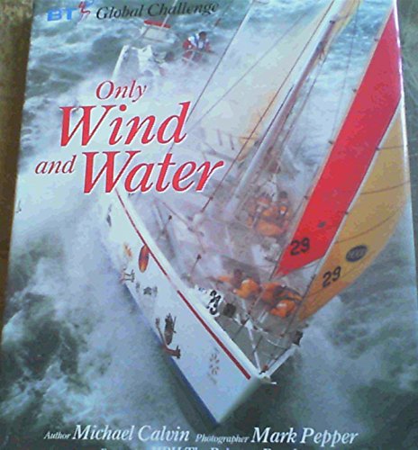 Stock image for Only Wind and Water : BT Global Challenge for sale by Better World Books: West